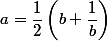 a=\dfrac12\left(b+\dfrac1b\right)